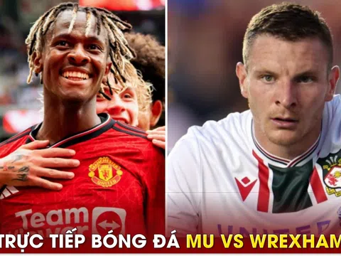 Xem trực tiếp bóng đá MU vs Wrexham ở đâu, kênh nào?; Link xem Man Utd đấu Giao hữu hè 2023 FULL HD